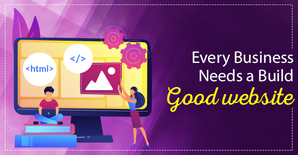 Five Reasons Every Business Needs to Build a Good website.