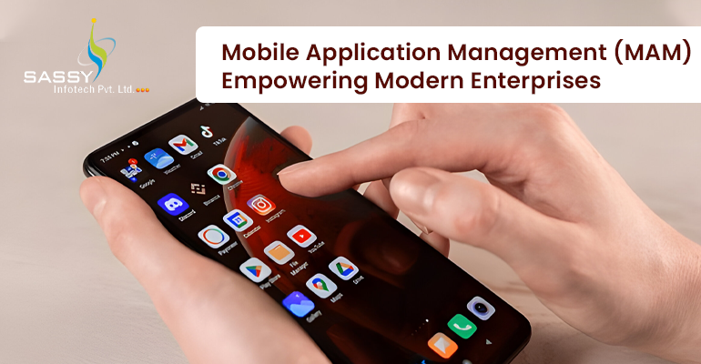 Mobile Application Management (MAM): Empowering Modern Enterprises